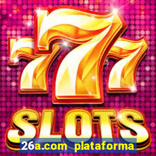 26a.com plataforma de jogos